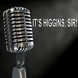  It’s Higgins, Sir